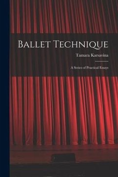 Ballet Technique; a Series of Practical Essays - Karsavina, Tamara