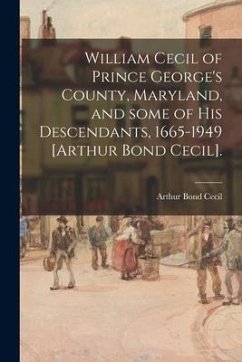 William Cecil of Prince George's County, Maryland, and Some of His Descendants, 1665-1949 [Arthur Bond Cecil]. - Cecil, Arthur Bond
