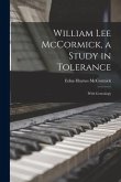 William Lee McCormick, a Study in Tolerance: With Genealogy