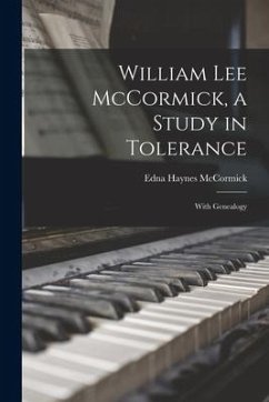 William Lee McCormick, a Study in Tolerance: With Genealogy - McCormick, Edna Haynes