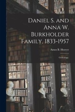 Daniel S. and Anna W. Burkholder Family, 1833-1957; Genealogy. - Hoover, Amos B.