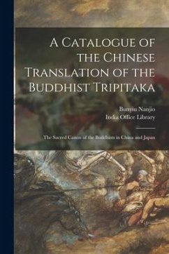 A Catalogue of the Chinese Translation of the Buddhist Tripitaka: the Sacred Canon of the Buddhists in China and Japan - Nanjio, Bunyiu