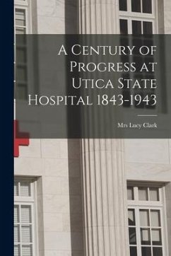 A Century of Progress at Utica State Hospital 1843-1943