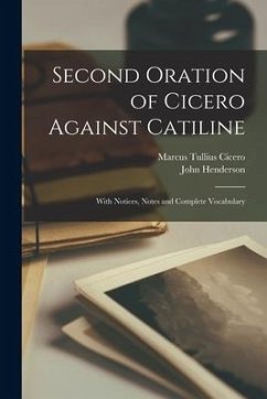 Second Oration of Cicero Against Catiline [microform]: With Notices, Notes and Complete Vocabulary - Cicero, Marcus Tullius