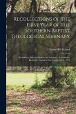 Recollections of the First Year of the Southern Baptist Theological Seminary [microform]; an Address Delivered Before the Seminary, at Louisville, Ken