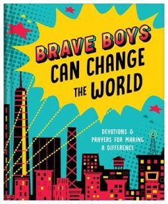 Brave Boys Can Change the World: Devotions and Prayers for Making a Difference - Koceich, Matt