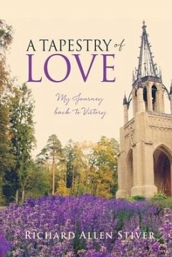 A Tapestry of Love: My Journey back to Victory - Stiver, Richard Allen