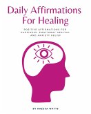 Daily Affirmations For Healing: Positive Affirmations for Happiness, Emotional Healing and Anxiety Relief (Mindfulness and Meditation, #1) (eBook, ePUB)