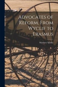 Advocates of Reform, From Wyclif to Erasmus - Spinka, Matthew