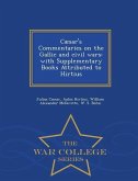 Cæsar's Commentaries on the Gallic and civil wars: with Supplementary Books Attributed to Hirtius - War College Series