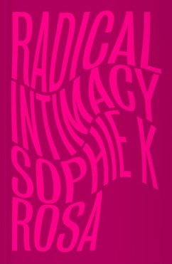 Radical Intimacy - Rosa, Sophie K.