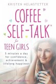Coffee Self-Talk for Teen Girls: 5 Minutes a Day for Confidence, Achievement & Lifelong Happiness