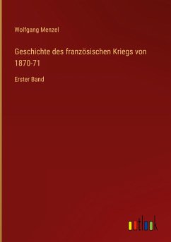 Geschichte des französischen Kriegs von 1870-71 - Menzel, Wolfgang