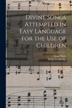 Divine Songs Attempted in Easy Language for the Use of Children - Watts, Isaac