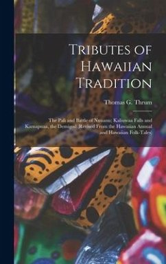 Tributes of Hawaiian Tradition: the Pali and Battle of Nuuanu; Kaliuwaa Falls and Kamapuaa, the Demigod (revised From the Hawaiian Annual and Hawaiian
