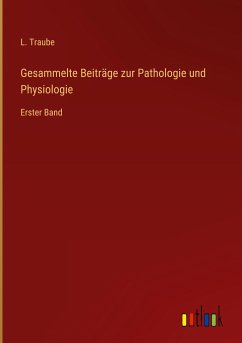 Gesammelte Beiträge zur Pathologie und Physiologie - Traube, L.