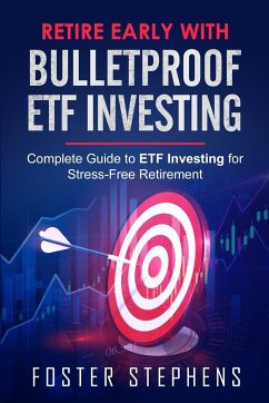 RETIRE EARLY WITH BULLETPROOF ETF INVESTING - Stephens, Foster