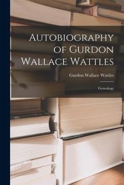 Autobiography of Gurdon Wallace Wattles: Genealogy - Wattles, Gurdon Wallace