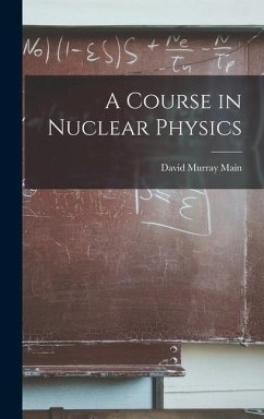 A Course in Nuclear Physics - Main, David Murray