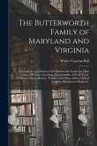 The Butterworth Family of Maryland and Virginia; a Genealogy and History of the Butterworth Family for More Than 300 Years, Including Allied Families