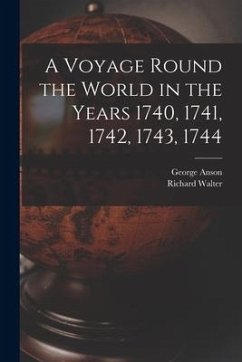 A Voyage Round the World in the Years 1740, 1741, 1742, 1743, 1744 [microform] - Anson, George