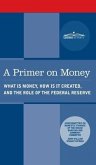 Primer on Money: What is Money, How Is It Created, and the Role of the Federal Reserve