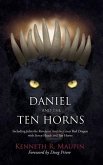 Daniel and The Ten Horns: Including John the Revelator And the Great Red Dragon with Seven Heads and Ten Horns