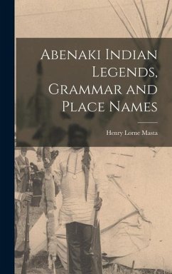 Abenaki Indian Legends, Grammar and Place Names - Masta, Henry Lorne