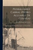 Pedraluarez Cabral (Pedro Alluarez De Gouvea): His Progenitors, His Life and His Voyage to America and India