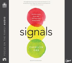 Signals: How Brain Science and the Bible Help Parents Raise Resilient Children - Orr, Cherilyn