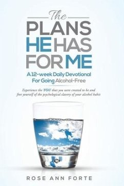 The Plans He Has For Me: A Twelve-Week Daily Devotional for Freedom from Alcohol - Forte, Rose Ann