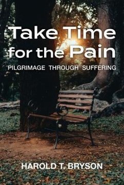 Take Time for the Pain: Pilgrimage Through Suffering - Bryson, Harold T.