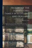 History of the Forbes-Fobes Family in Scotland and Holland: Origin of the Name and Line of Descent From First Ancestor of Record to Beginning of Fobes