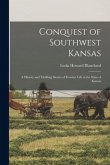 Conquest of Southwest Kansas: a History and Thrilling Stories of Frontier Life in the State of Kansas