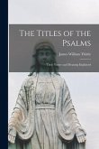 The Titles of the Psalms: Their Nature and Meaning Explained