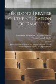 Fénelon's Treatise on the Education of Daughters: Translated From the French, and Adapted to English Readers, With an Original Chapter &quote;On Religious S