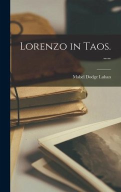 Lorenzo in Taos. -- - Luhan, Mabel Dodge