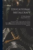 Educational Metalcraft; a Practical Treatise on RepoussÃ(c), Fine Chasing, Silversmithing, Jewellery, and Enamelling. Specially Adapted to Meet the Re
