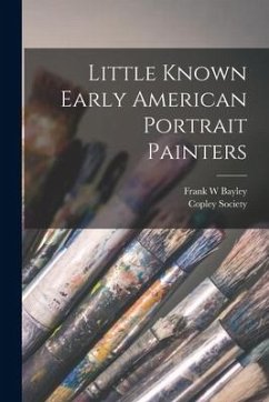 Little Known Early American Portrait Painters - Bayley, Frank W.