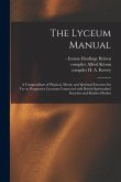 The Lyceum Manual: a Compendium of Physical, Moral, and Spiritual Exercises for Use in Progressive Lyceums Connected With British Spiritu