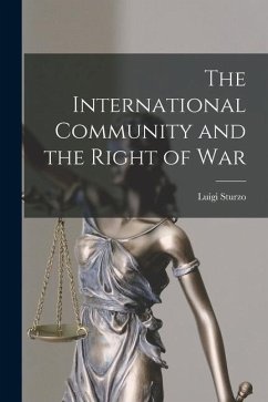 The International Community and the Right of War - Sturzo, Luigi