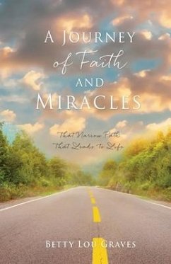 A Journey of Faith and Miracles: That Narrow Path That Leads to Life - Graves, Betty Lou