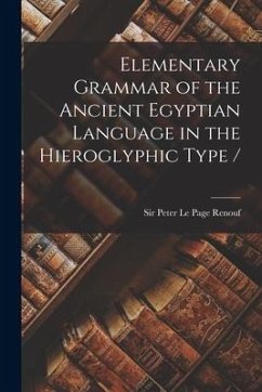 Elementary Grammar of the Ancient Egyptian Language in the Hieroglyphic Type
