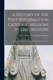 A History of the Post-reformation Catholic Missions in Oxfordshire: With an Account of the Families Connected With Them