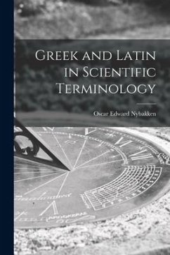 Greek and Latin in Scientific Terminology - Nybakken, Oscar Edward