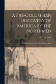 A Pre-Columbian Discovery of America by the Northmen [microform]: With Translations From the Icelandic Sagas
