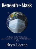Beneath the Mask: An Artistic Look at the Pandemic And The Year That Changed the World Forever...2020