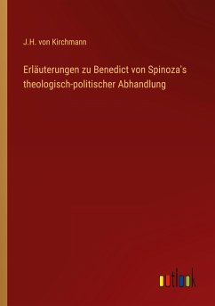 Erläuterungen zu Benedict von Spinoza's theologisch-politischer Abhandlung - Kirchmann, J. H. Von