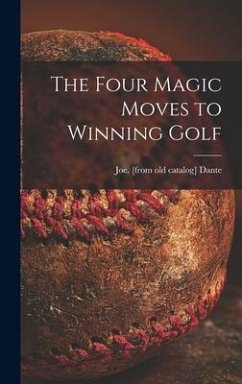 The Four Magic Moves to Winning Golf - Dante, Joe
