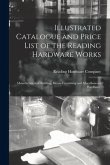 Illustrated Catalogue and Price List of the Reading Hardware Works: Manufacturers of Building, House-furnishing and Miscellaneous Hardware.